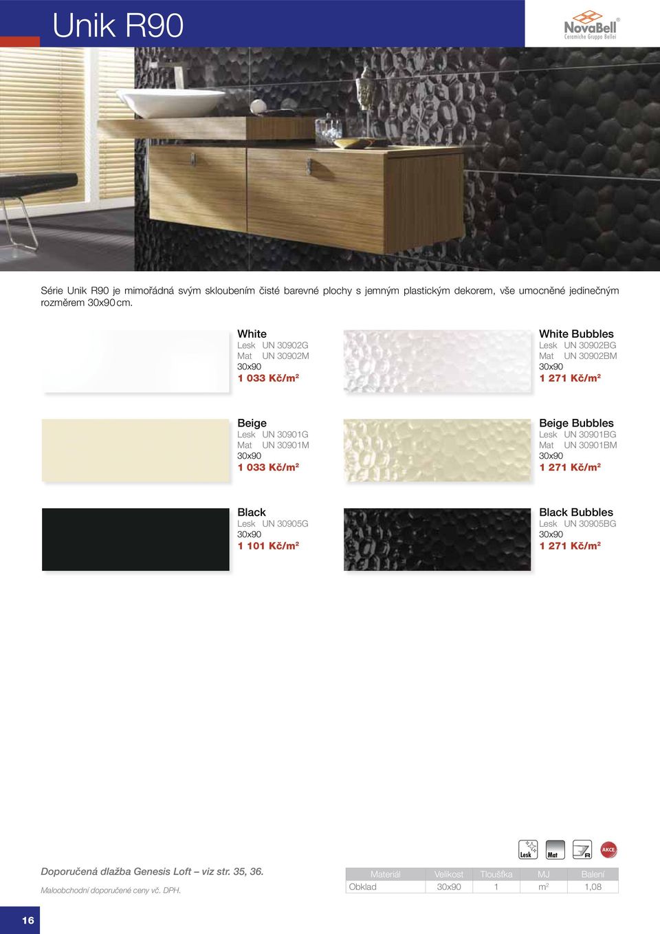 White Lesk UN 30902G Mat UN 30902M 30x90 1 033 Kč/m 2 White Bubbles Lesk UN 30902BG Mat UN 30902BM 30x90 1 271 Kč/m 2 Beige Lesk UN