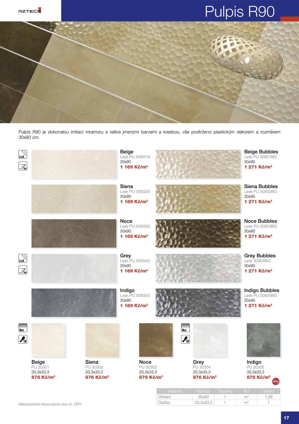 30x90 1 169 Kč/m 2 Noce Bubbles Lesk PU 30903BG 30x90 1 271 Kč/m 2 Grey Lesk PU 30904G 30x90 1 169 Kč/m 2 Grey Bubbles Lesk 30904BG 30x90 1 271 Kč/m 2 Indigo Lesk PU 30905G 30x90 1 169 Kč/m 2 Indigo