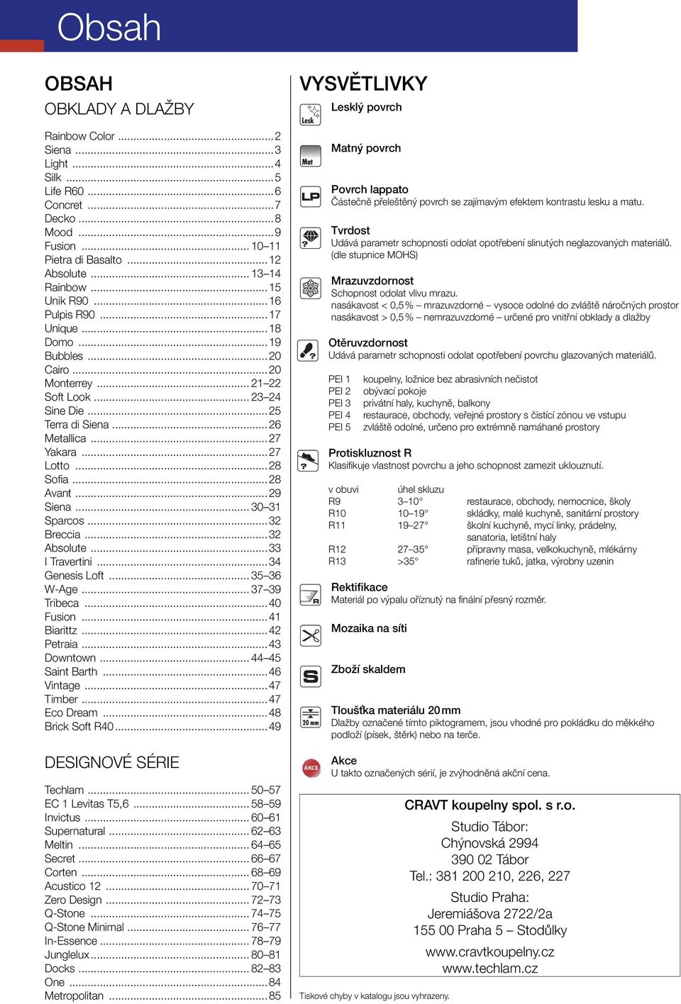..27 Lotto...28 Sofi a...28 Avant...29 Siena... 30 31 Sparcos...32 Breccia...32 Absolute...33 I Travertini...34 Genesis Loft... 35 36 W-Age... 37 39 Tribeca...40 Fusion...41 Biarittz...42 Petraia.