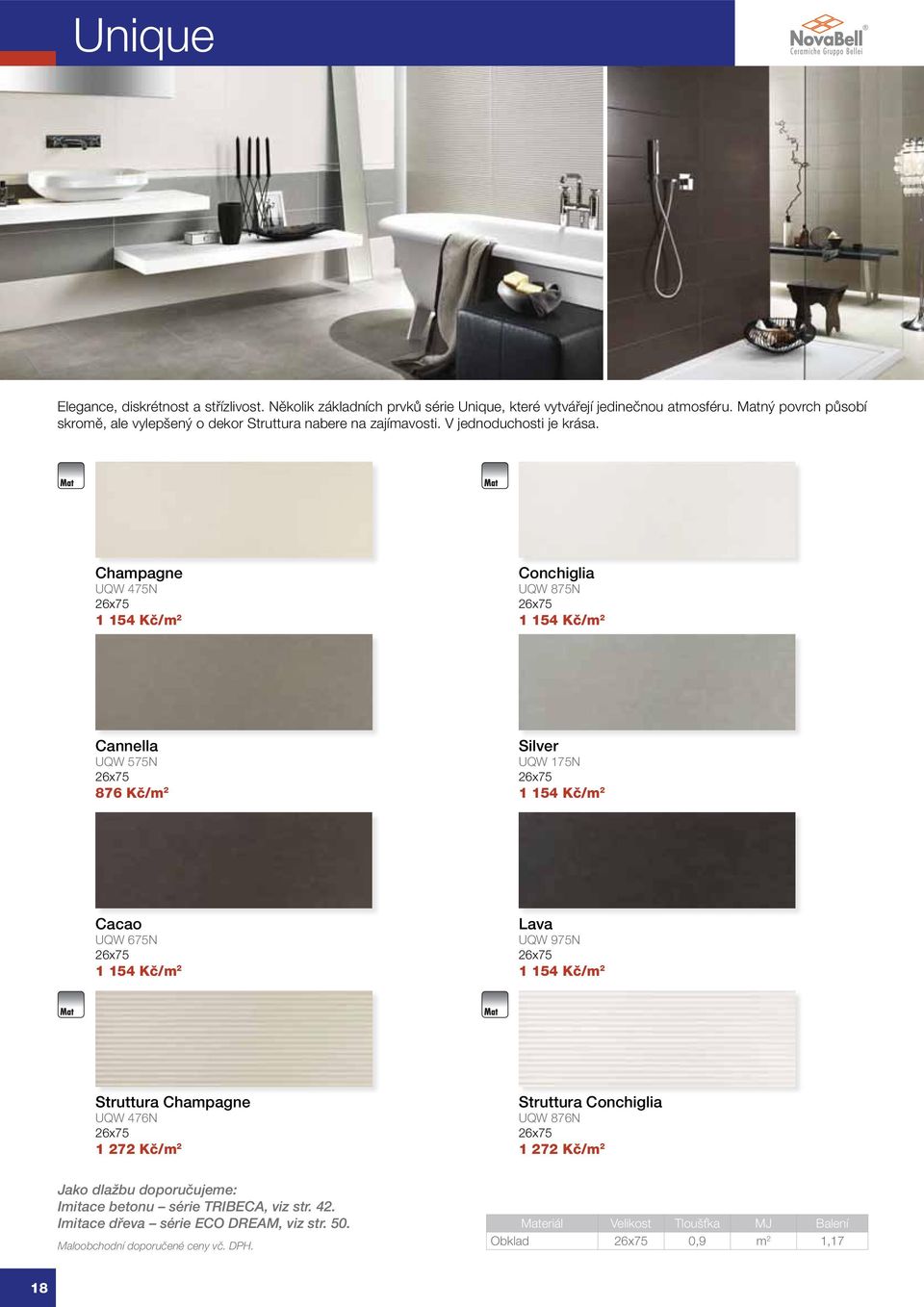 Champagne UQW 475N 26x75 1 154 Kč/m 2 Conchiglia UQW 875N 26x75 1 154 Kč/m 2 Cannella UQW 575N 26x75 876 Kč/m 2 Silver UQW 175N 26x75 1 154 Kč/m 2 Cacao UQW 675N 26x75 1
