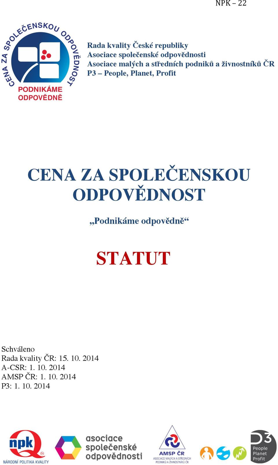 ZA SPOLEČENSKOU ODPOVĚDNOST Podnikáme odpovědně STATUT Schváleno Rada