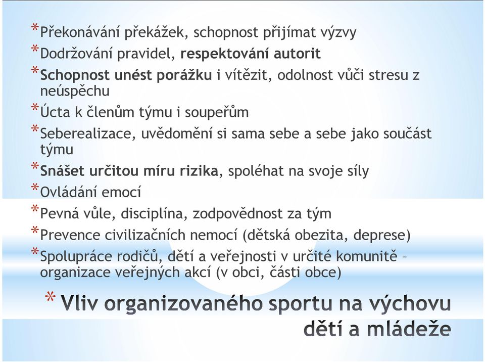 *Snášet určitou míru rizika, spoléhat na svoje síly *Ovládání emocí *Pevná vůle, disciplína, zodpovědnost za tým *Prevence