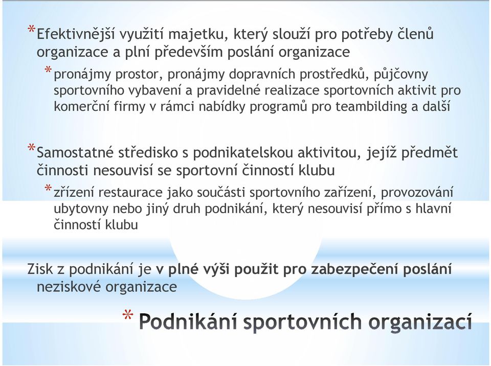 středisko s podnikatelskou aktivitou, jejíž předmět činnosti nesouvisí se sportovní činností klubu *zřízení restaurace jako součásti sportovního zařízení,