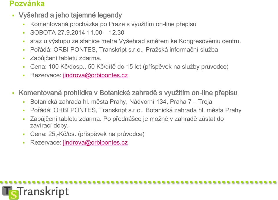 , 50 Kč/dítě do 15 let (příspěvek na služby průvodce) Rezervace: jindrova@orbipontes.cz Komentovaná prohlídka v Botanické zahradě s využitím on-line přepisu Botanická zahrada hl.