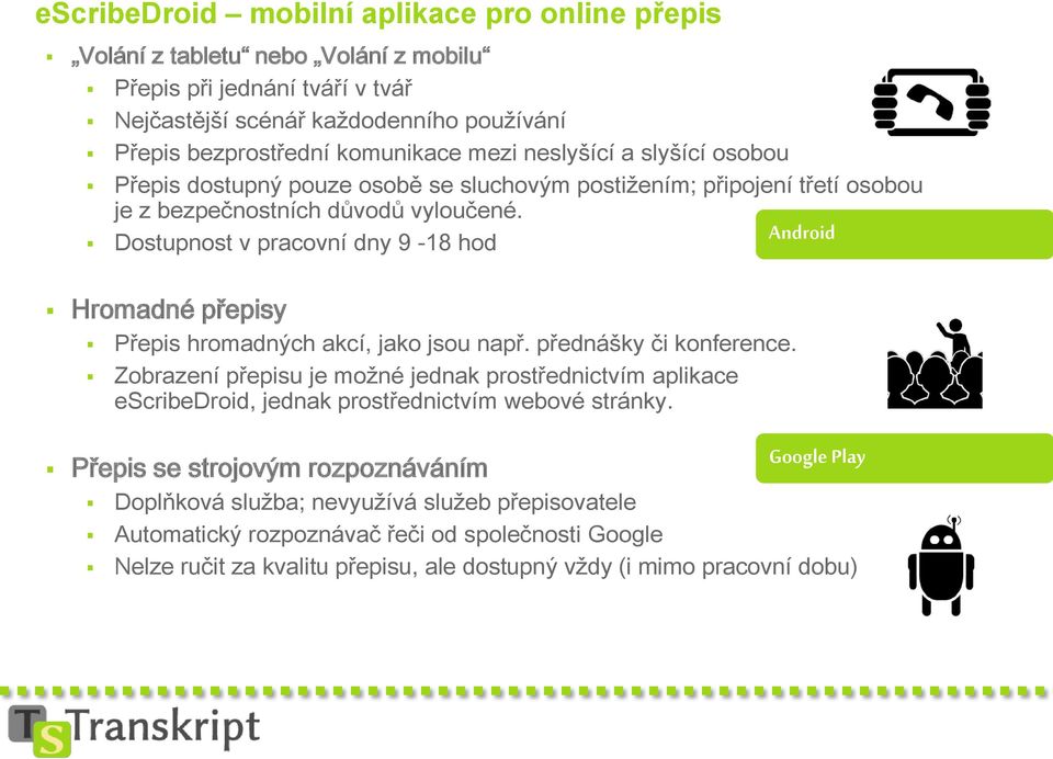 Dostupnost v pracovní dny 9-18 hod Android Hromadné přepisy Přepis hromadných akcí, jako jsou např. přednášky či konference.
