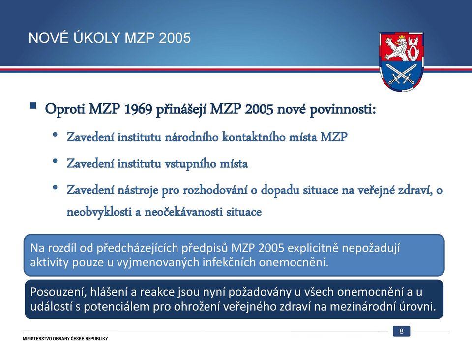 situace Na rozdíl od předcházejících předpisů MZP 2005 explicitně nepožadují aktivity pouze u vyjmenovaných infekčních onemocnění.