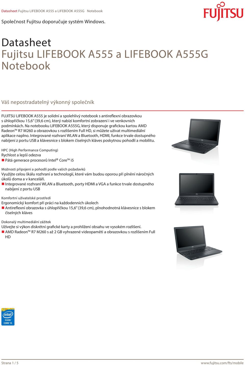 Na notebooku LIFEBOOK A555G, který disponuje grafickou kartou AMD Radeon R7 M260 a obrazovkou s rozlišením Full HD, si můžete užívat multimediální aplikace naplno.