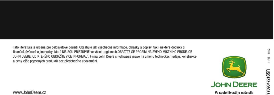 PŘÍSTUPNÉ ve všech regionech.obraťte SE PROSÍM NA SVÉHO MÍSTNÍHO PRODEJCE JOHN DEERE, OD KTERÉHO OBDRŽÍTE VÍCE INFORMACÍ.