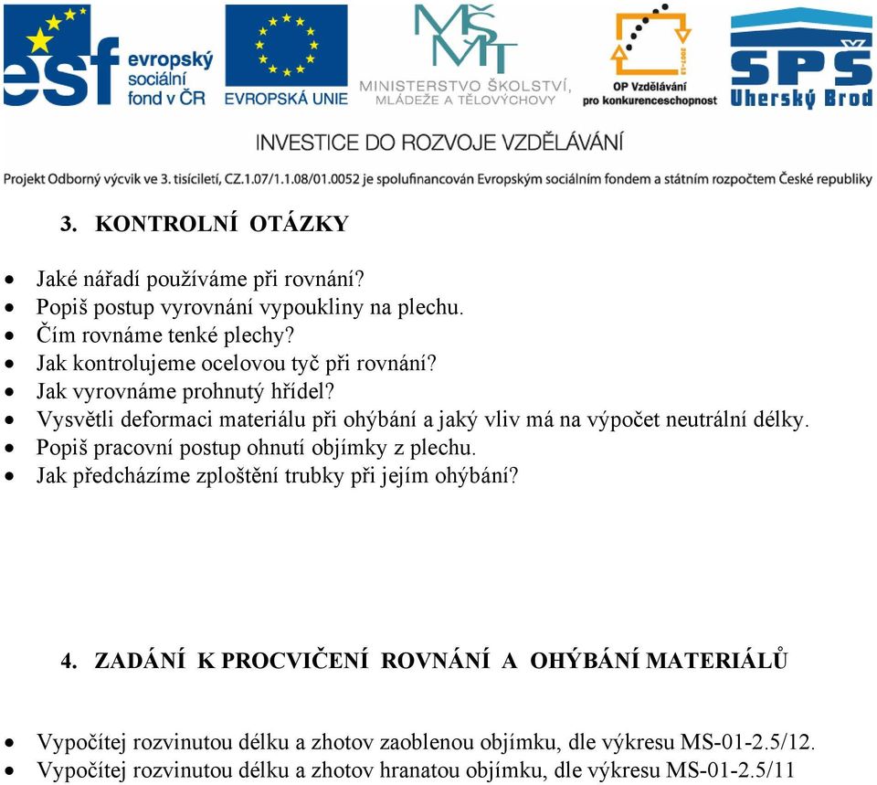 Vysvětli deformaci materiálu při ohýbání a jaký vliv má na výpočet neutrální délky. Popiš pracovní postup ohnutí objímky z plechu.