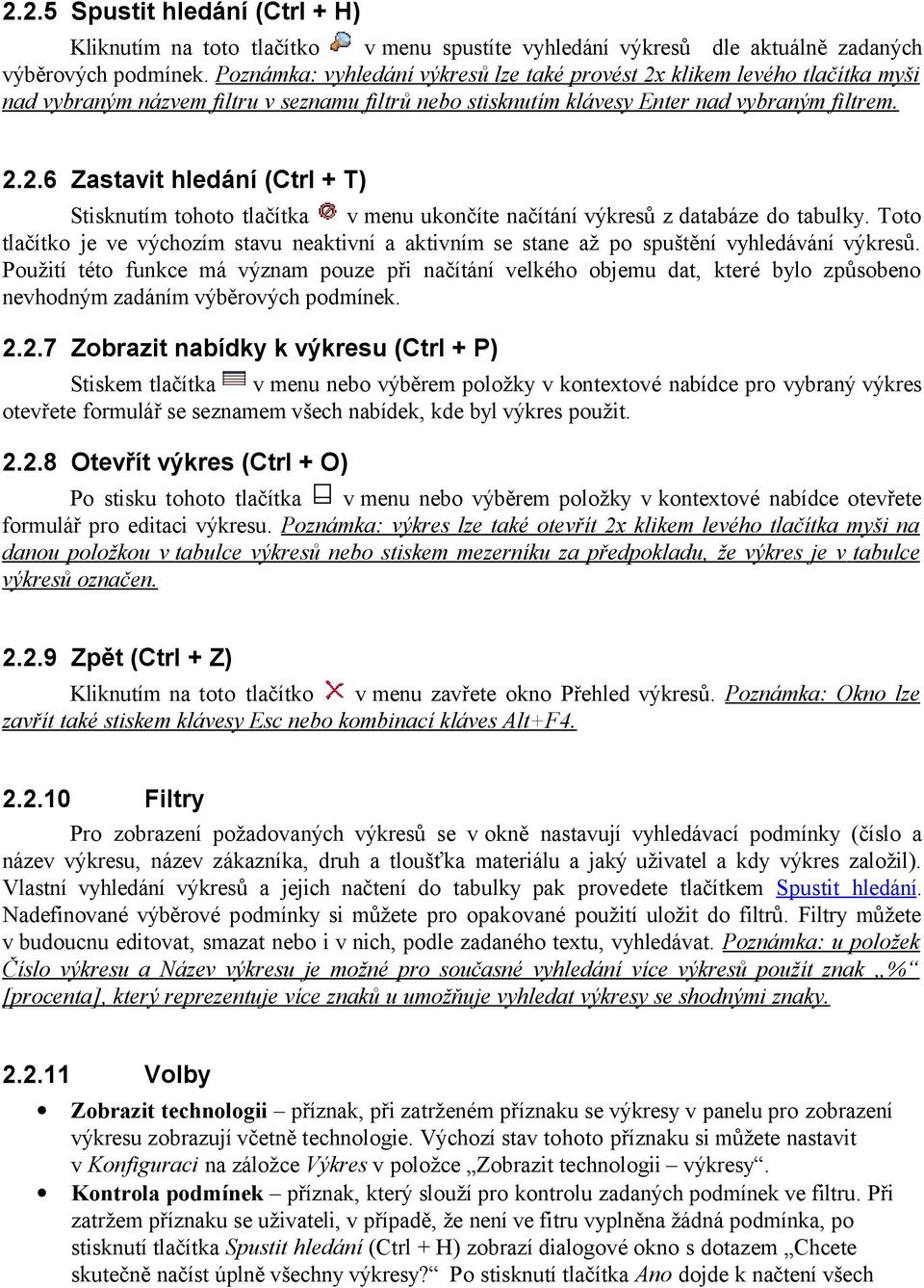 Toto tlačítko je ve výchozím stavu neaktivní a aktivním se stane až po spuštění vyhledávání výkresů.