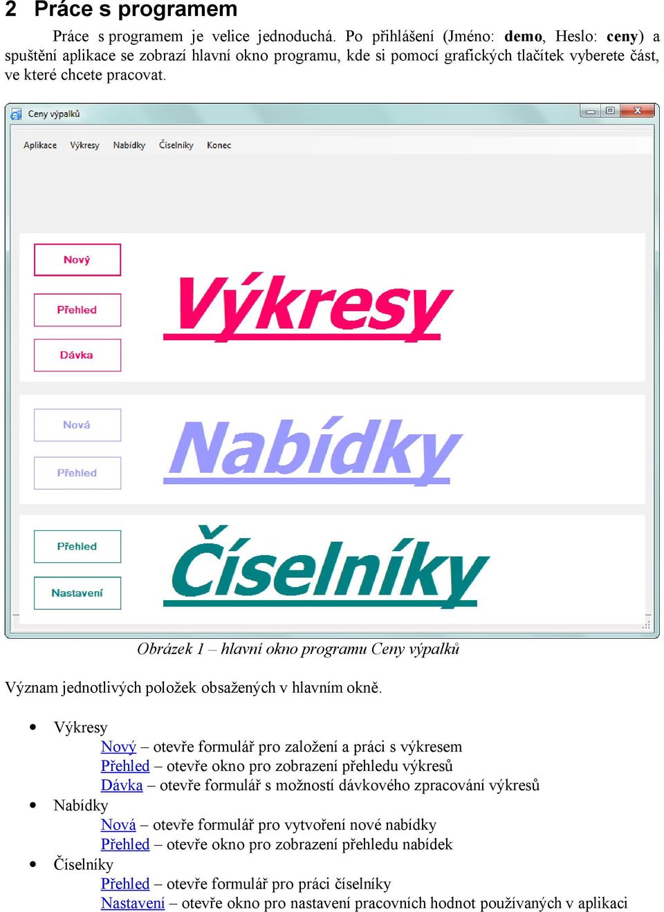 Obrázek 1 hlavní okno programu Ceny výpalků Význam jednotlivých položek obsažených v hlavním okně.