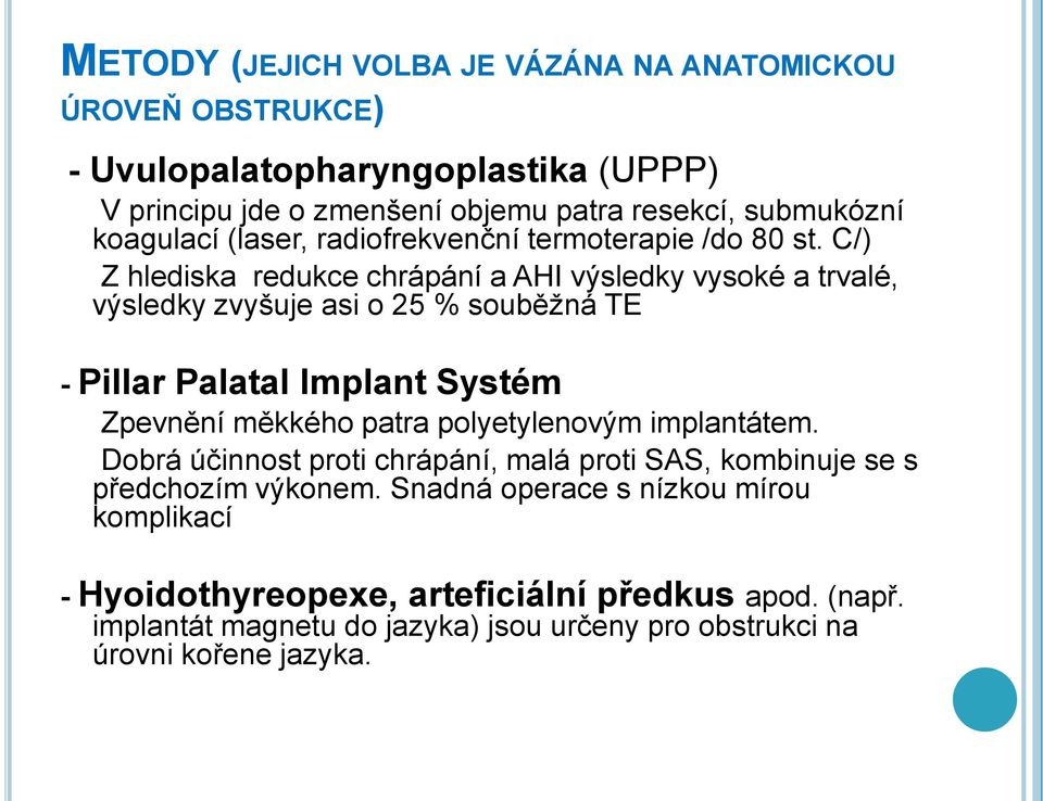 C/) Z hlediska redukce chrápání a AHI výsledky vysoké a trvalé, výsledky zvyšuje asi o 25 % souběžná TE - Pillar Palatal Implant Systém Zpevnění měkkého patra