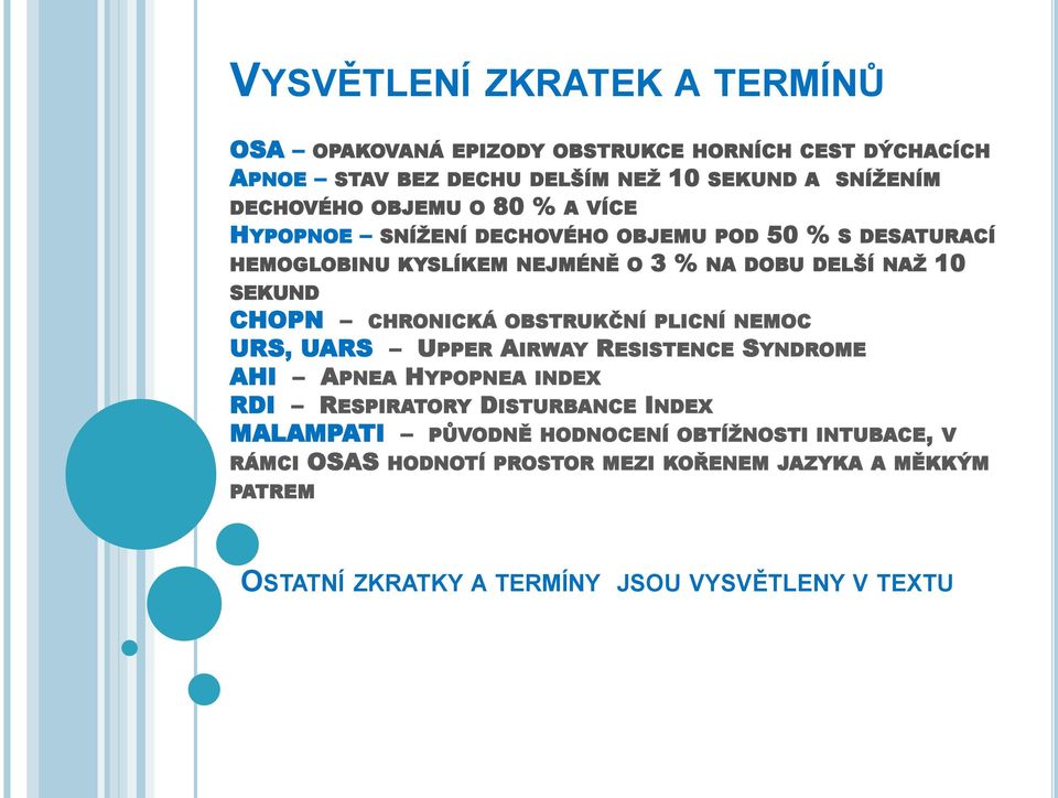CHRONICKÁ OBSTRUKČNÍ PLICNÍ NEMOC URS, UARS UPPER AIRWAY RESISTENCE SYNDROME AHI APNEA HYPOPNEA INDEX RDI RESPIRATORY DISTURBANCE INDEX MALAMPATI