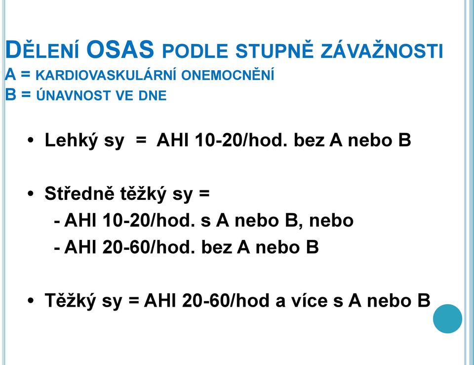 bez A nebo B Středně těžký sy = - AHI 10-20/hod.