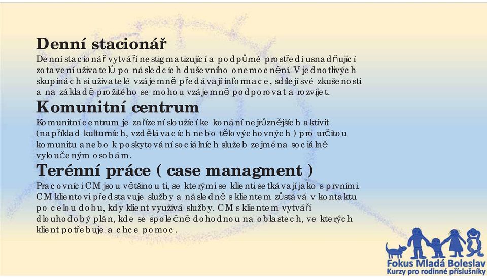 Komunitní centrum Komunitní centrum je za ízení sloužící ke konání nejr zn jších aktivit (nap íklad kulturních, vzd lávacích nebo t lovýchovných ) pro ur itou komunitu anebo k poskytování sociálních