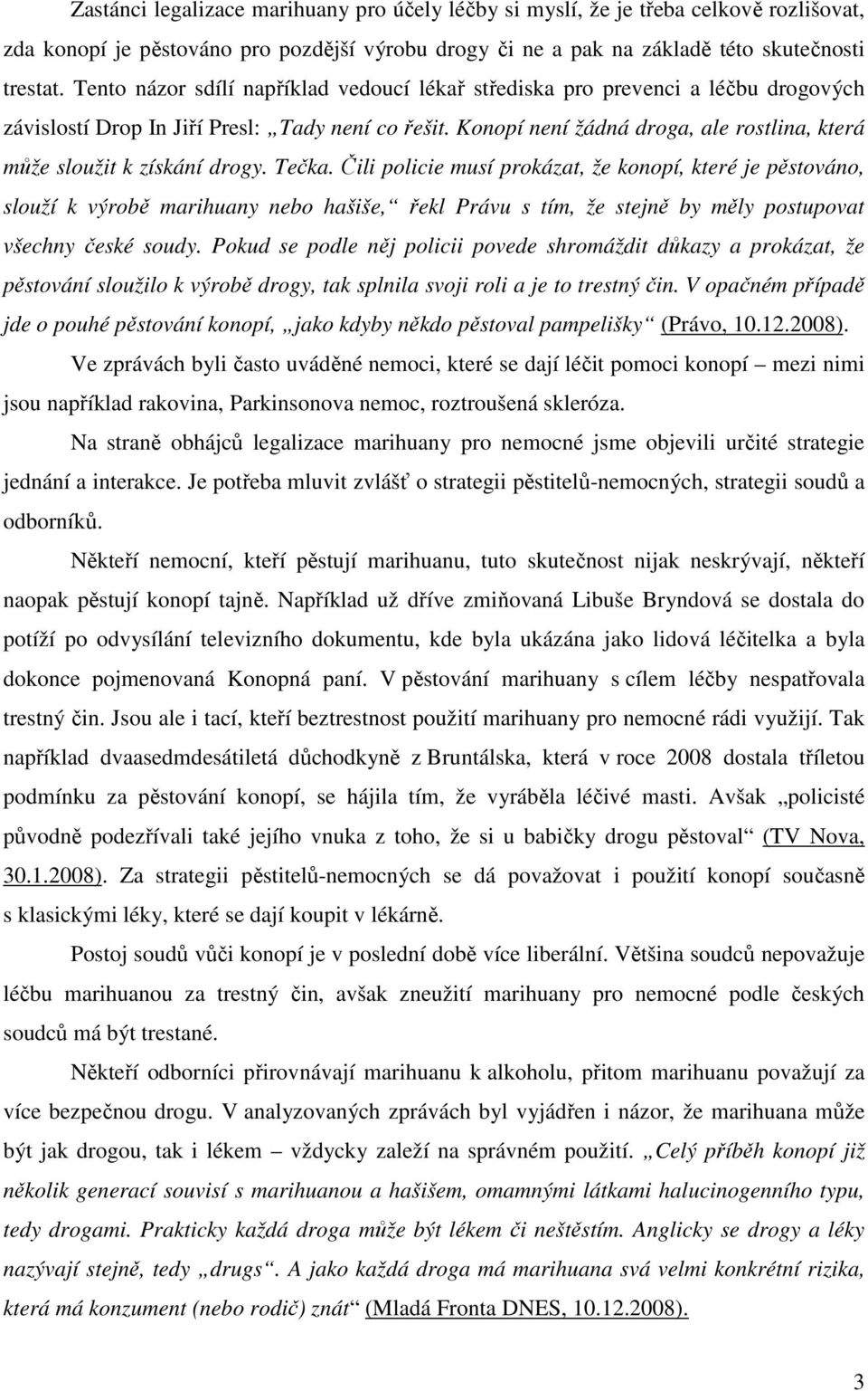 Konopí není žádná droga, ale rostlina, která může sloužit k získání drogy. Tečka.