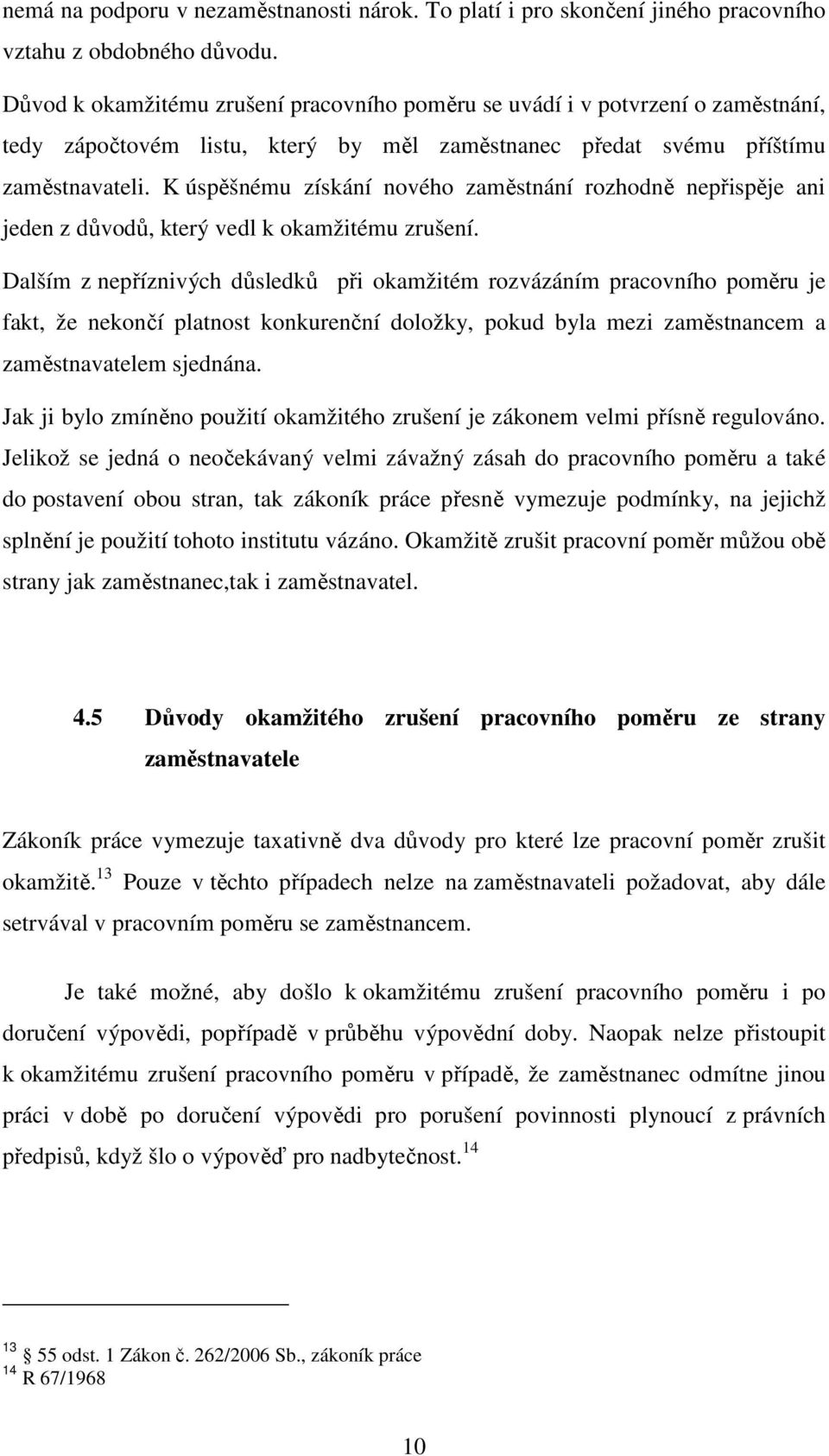 K úspěšnému získání nového zaměstnání rozhodně nepřispěje ani jeden z důvodů, který vedl k okamžitému zrušení.