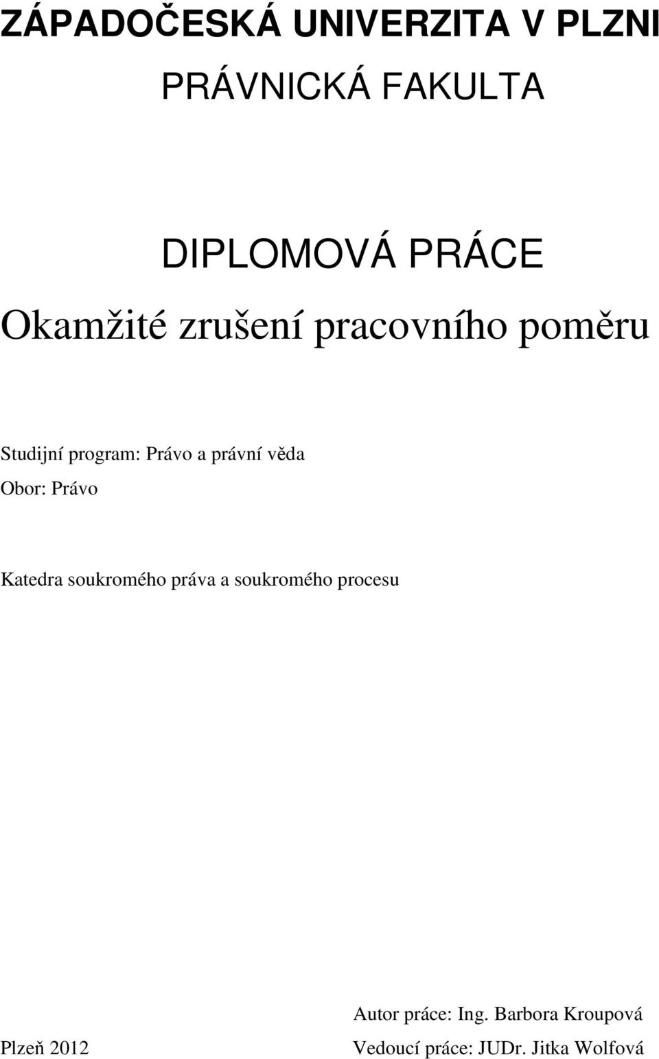 věda Obor: Právo Katedra soukromého práva a soukromého procesu Plzeň