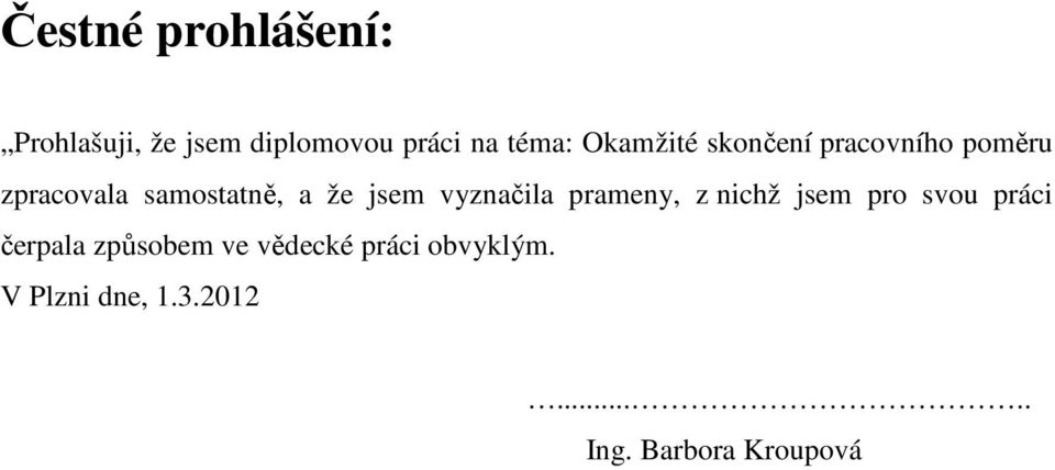vyznačila prameny, z nichž jsem pro svou práci čerpala způsobem ve