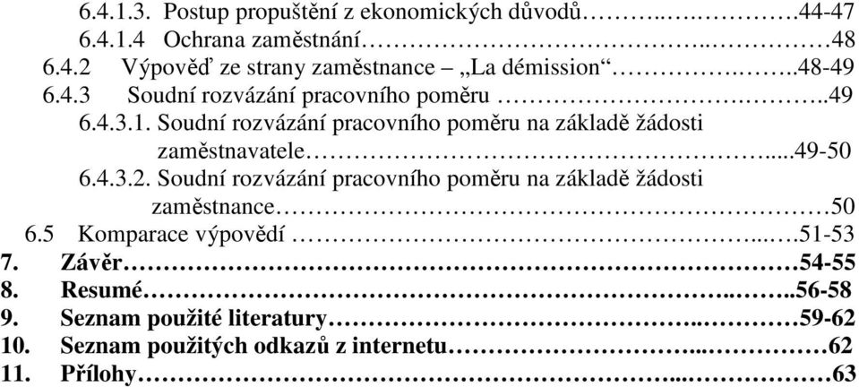 Soudní rozvázání pracovního poměru na základě žádosti zaměstnavatele...49-50 6.4.3.2.