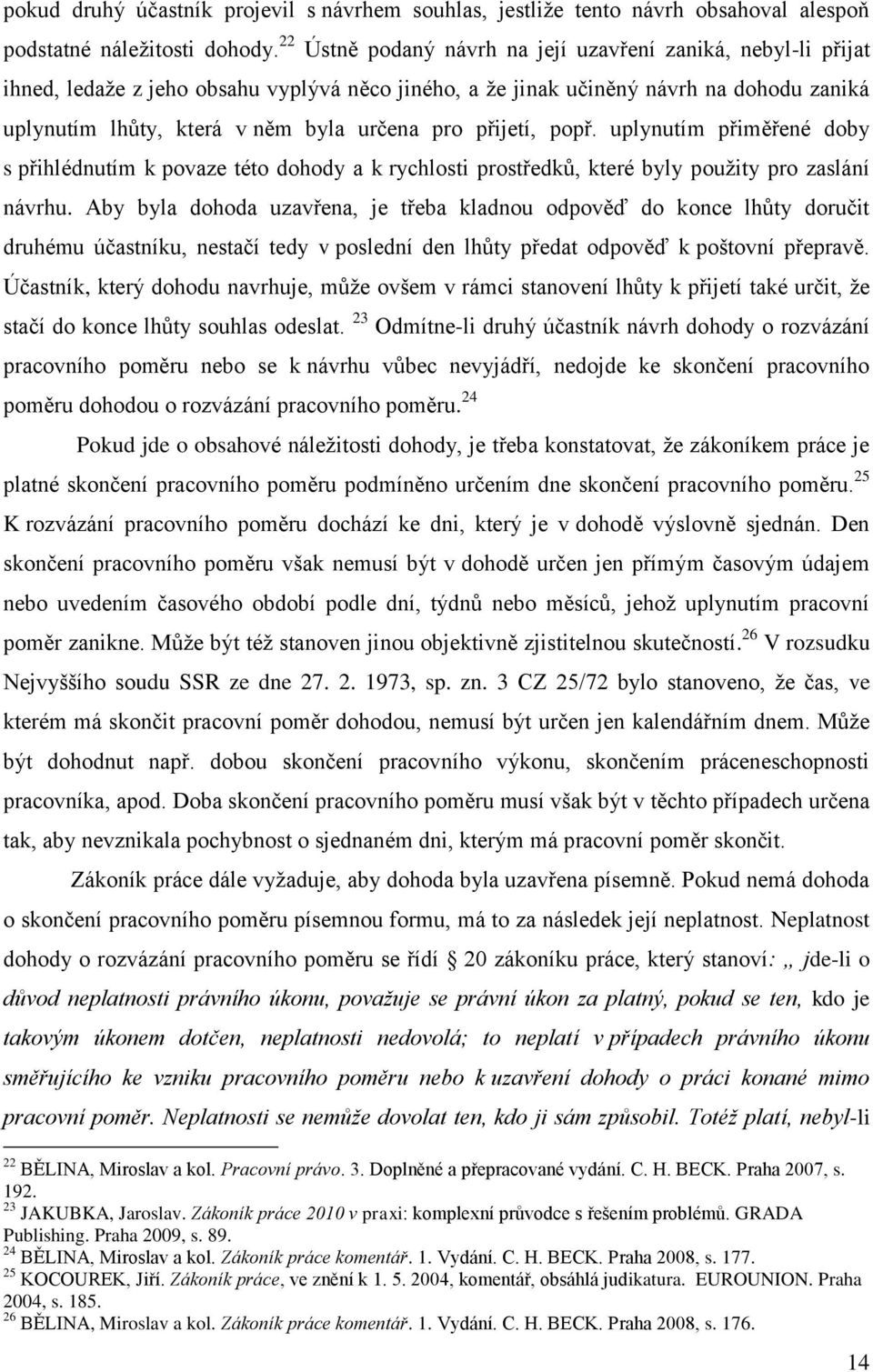přijetí, popř. uplynutím přiměřené doby s přihlédnutím k povaze této dohody a k rychlosti prostředků, které byly použity pro zaslání návrhu.