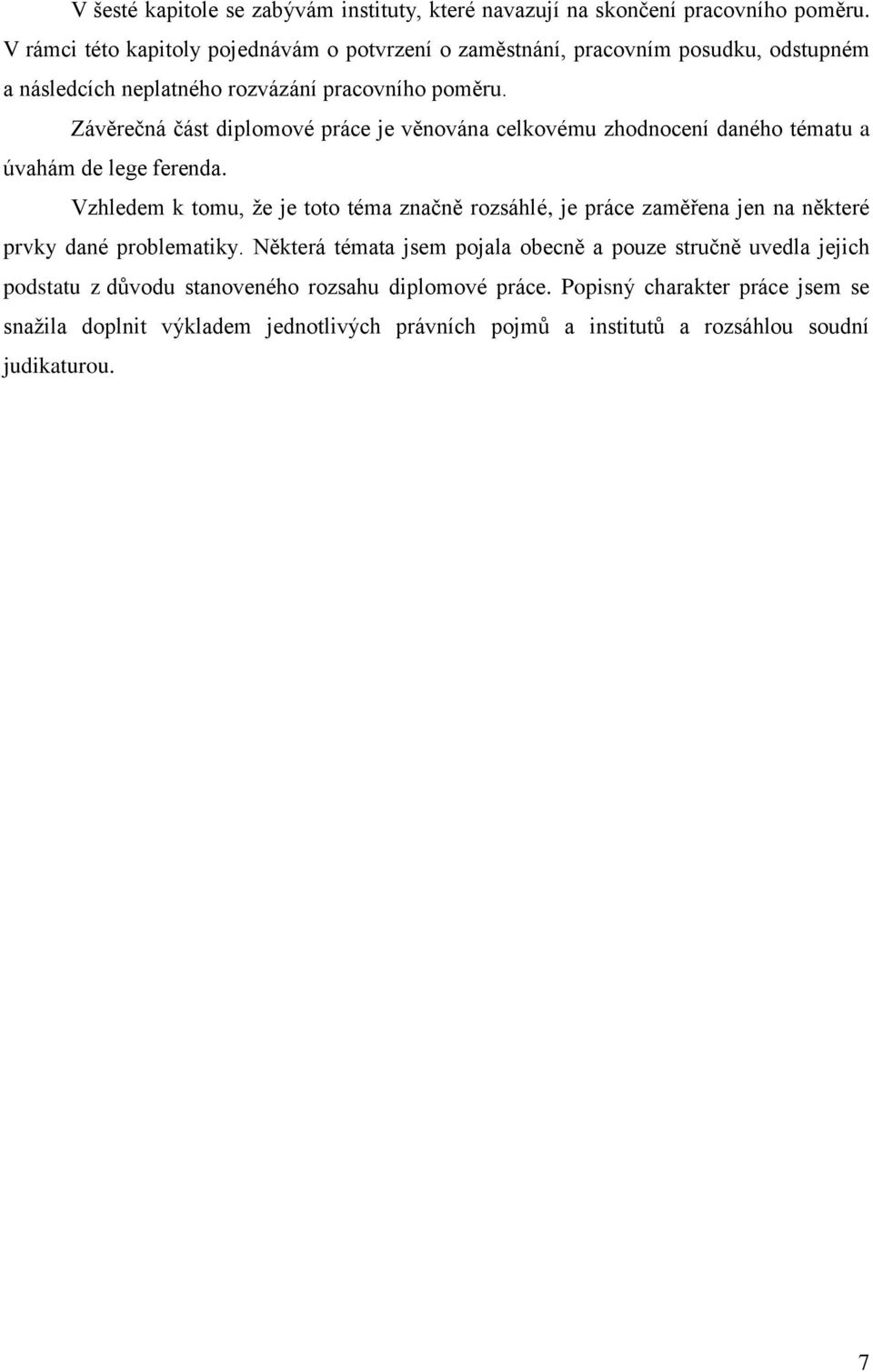 Závěrečná část diplomové práce je věnována celkovému zhodnocení daného tématu a úvahám de lege ferenda.