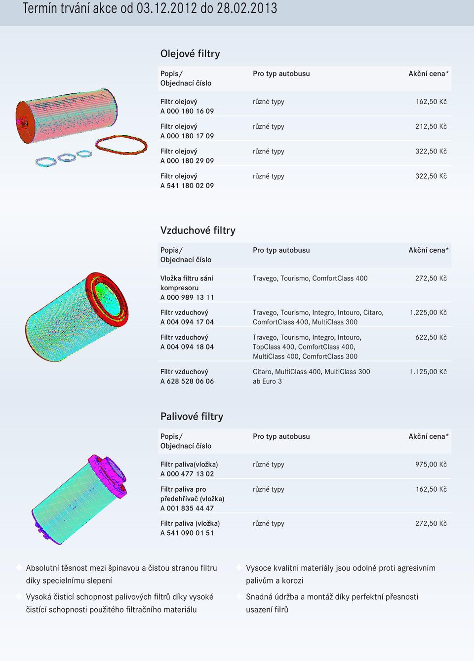 Vložka filtru sání kompresoru A 000 989 13 11 Filtr vzduchový A 004 094 17 04 Filtr vzduchový A 004 094 18 04 Filtr vzduchový A 628 528 06 06 Travego, Tourismo, ComfortClass 400 Travego, Tourismo,