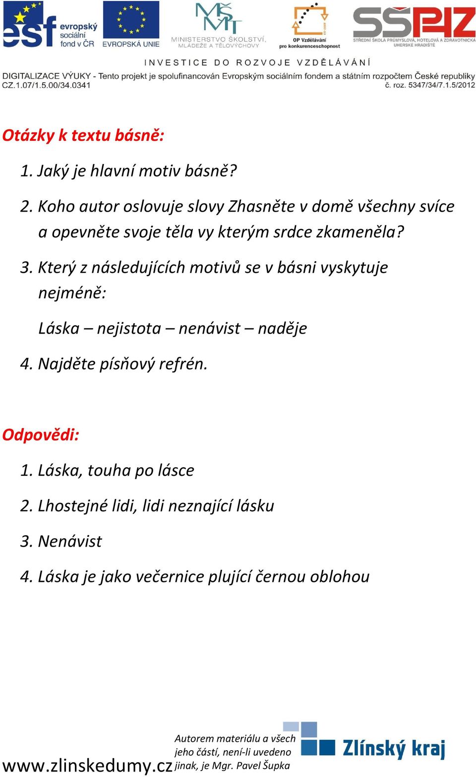 3. Který z následujících motivů se v básni vyskytuje nejméně: Láska nejistota nenávist naděje 4.