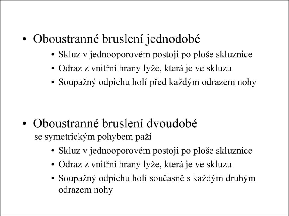 bruslení dvoudobé se symetrickým pohybem paţí Skluz v jednooporovém postoji po ploše skluznice