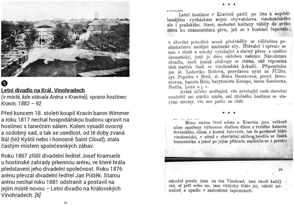 Kolem vysadil ovocný a ozdobný sad, a tak se usedlost, od té doby zvaná Bál (též Kyštil nebo i honosně Saint Cloud), stala častým místem společesnkých zábav.