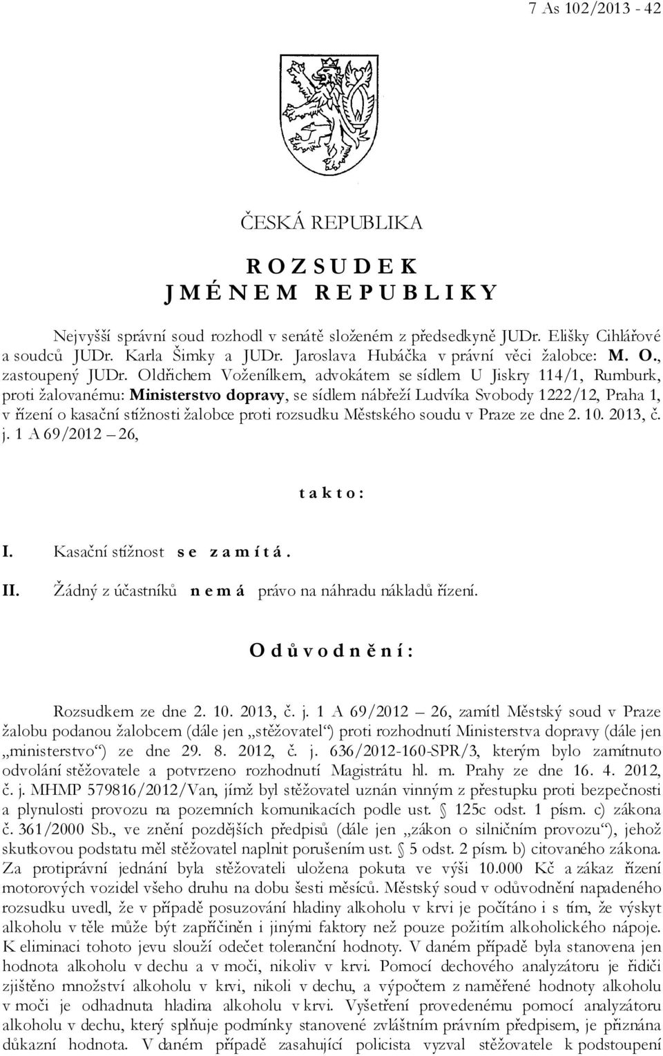 Oldřichem Voženílkem, advokátem se sídlem U Jiskry 114/1, Rumburk, proti žalovanému: Ministerstvo dopravy, se sídlem nábřeží Ludvíka Svobody 1222/12, Praha 1, v řízení o kasační stížnosti žalobce