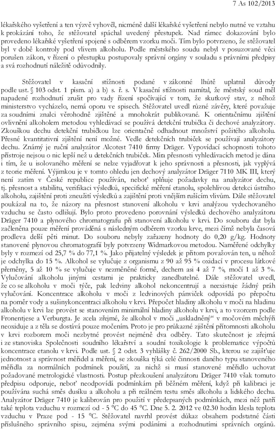 Podle městského soudu nebyl v posuzované věci porušen zákon, v řízení o přestupku postupovaly správní orgány v souladu s právními předpisy a svá rozhodnutí náležitě odůvodnily.