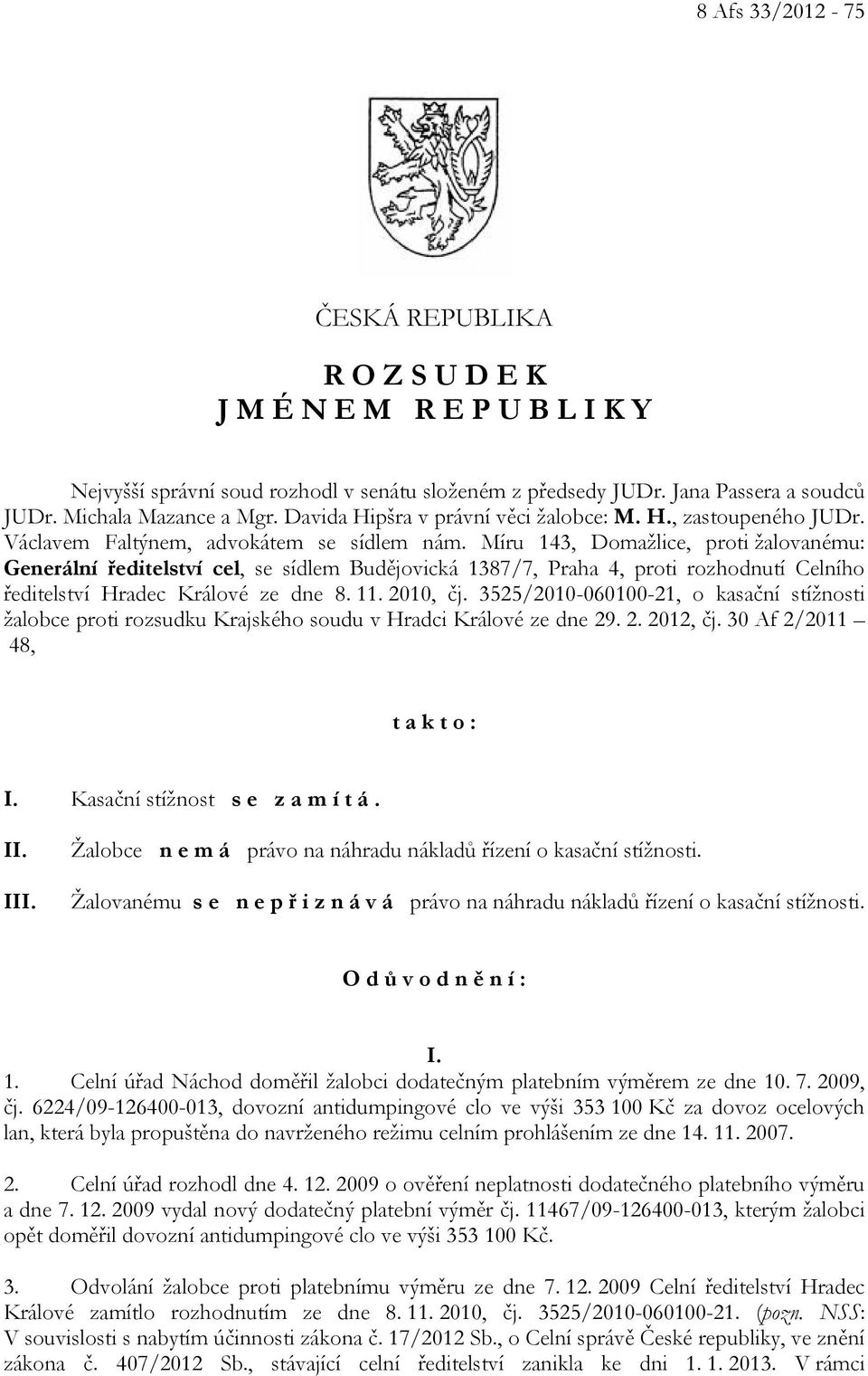 Míru 143, Domažlice, proti žalovanému: Generální ředitelství cel, se sídlem Budějovická 1387/7, Praha 4, proti rozhodnutí Celního ředitelství Hradec Králové ze dne 8. 11. 2010, čj.