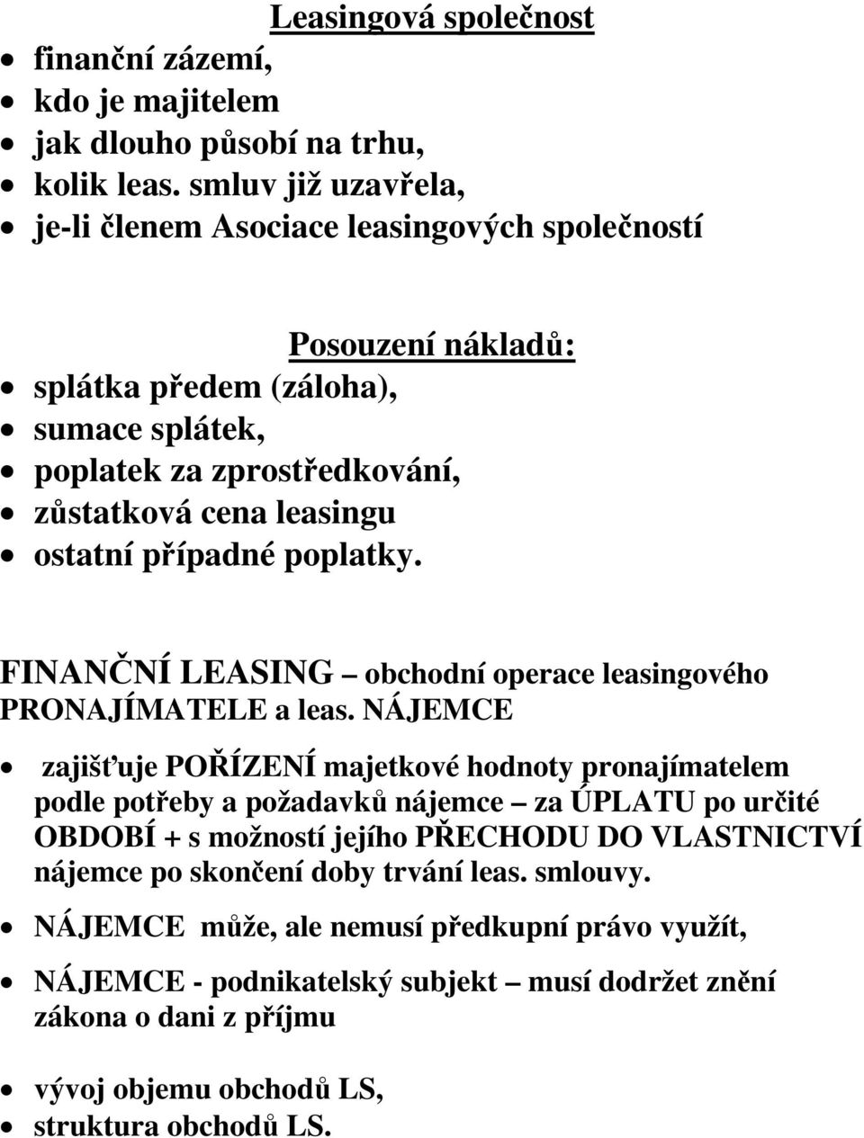 případné poplatky. FINANČNÍ LEASING obchodní operace leasingového PRONAJÍMATELE a leas.