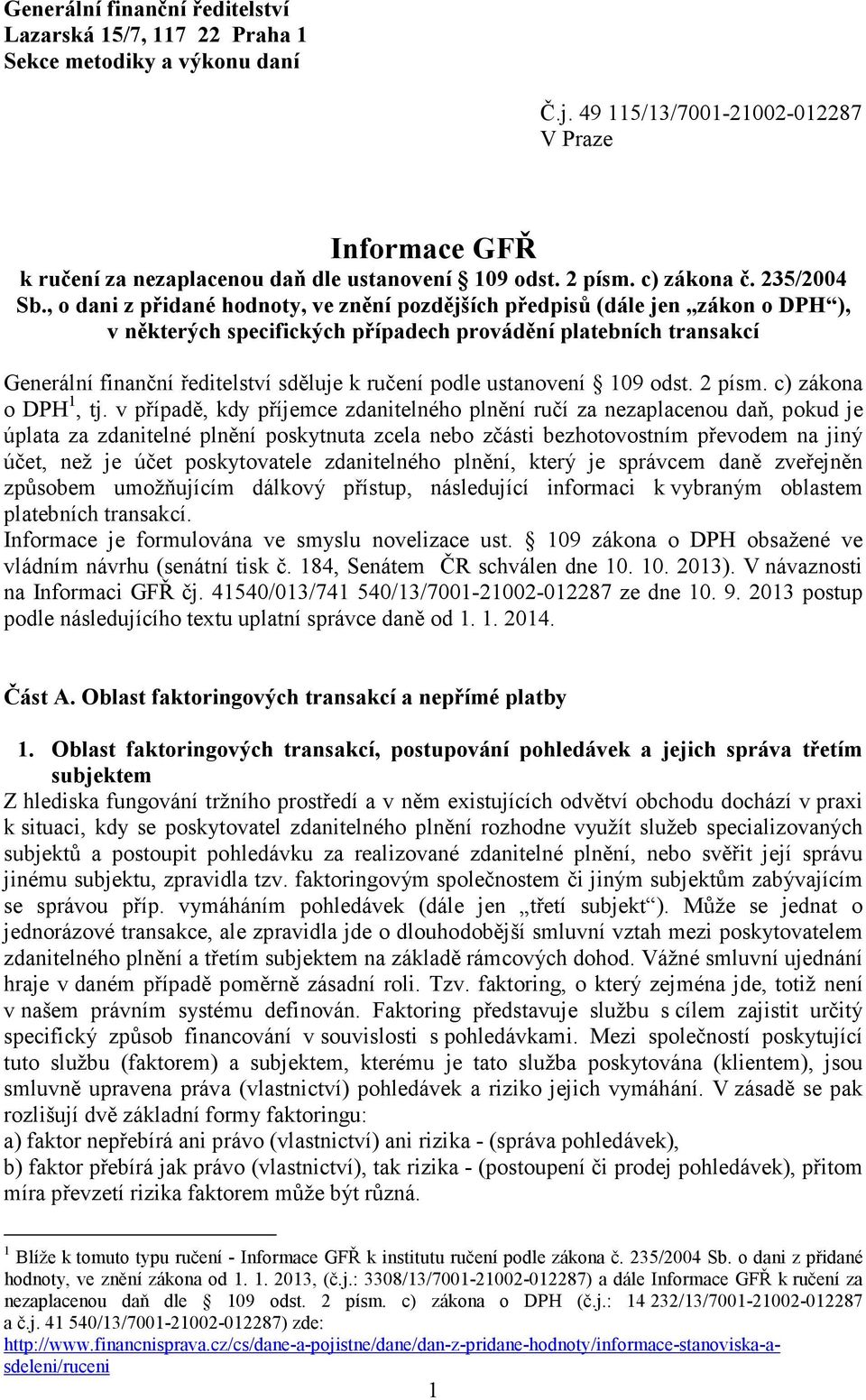 , o dani z přidané hodnoty, ve znění pozdějších předpisů (dále jen zákon o DPH ), v některých specifických případech provádění platebních transakcí Generální finanční ředitelství sděluje k ručení