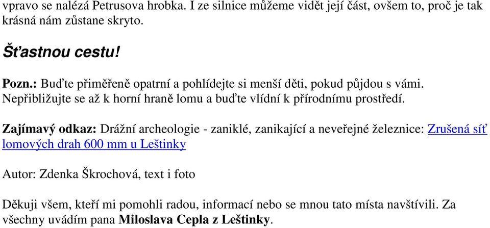 Nepřibližujte se až k horní hraně lomu a buďte vlídní k přírodnímu prostředí.