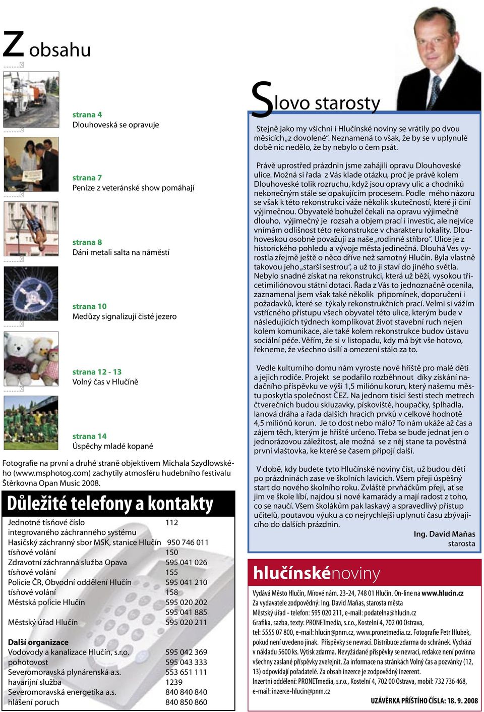 strana 8 Dáni metali salta na náměstí strana 10 Medůzy signalizují čisté jezero Právě uprostřed prázdnin jsme zahájili opravu Dlouhoveské ulice.