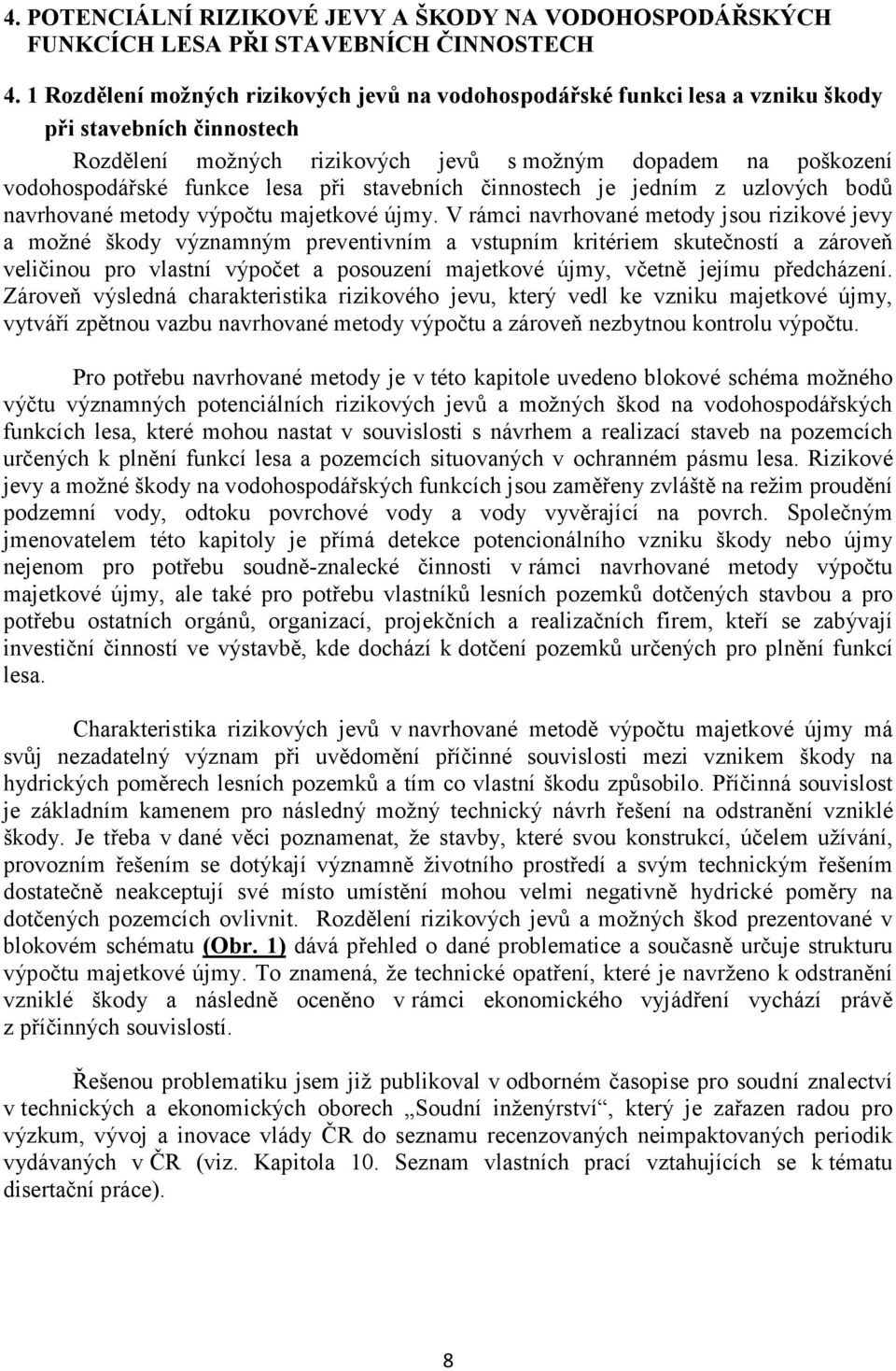 při stavebních činnostech je jedním z uzlových bodů navrhované metody výpočtu majetkové újmy.
