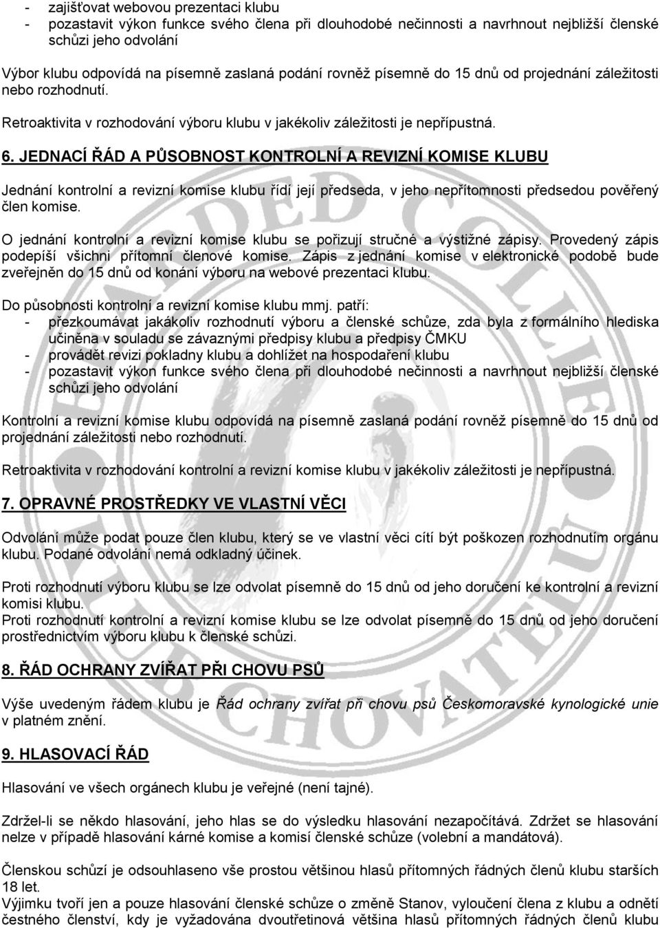 JEDNACÍ ŘÁD A PŮSOBNOST KONTROLNÍ A REVIZNÍ KOMISE KLUBU Jednání kontrolní a revizní komise klubu řídí její předseda, v jeho nepřítomnosti předsedou pověřený člen komise.