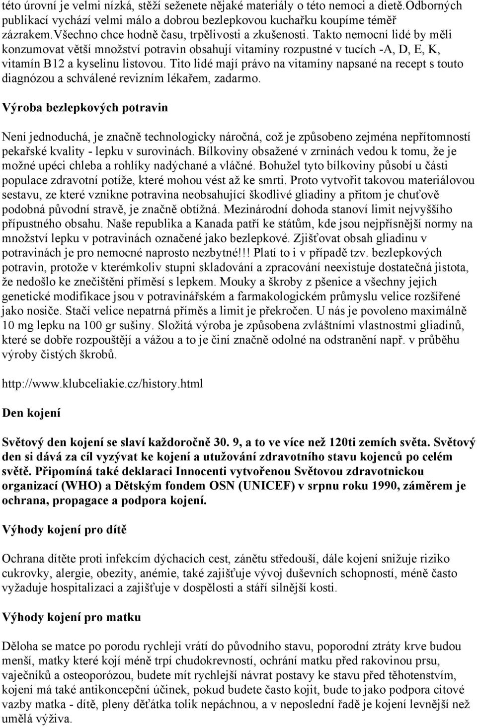 Tito lidé mají právo na vitamíny napsané na recept s touto diagnózou a schválené revizním lékařem, zadarmo.