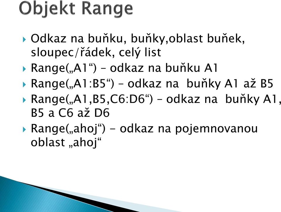 buňky A1 až B5 Range( A1,B5,C6:D6 ) odkaz na buňky A1, B5