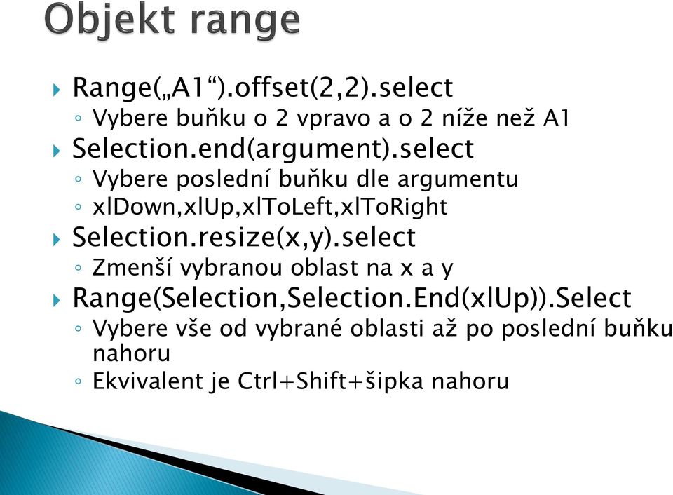 select Vybere poslední buňku dle argumentu xldown,xlup,xltoleft,xltoright Selection.