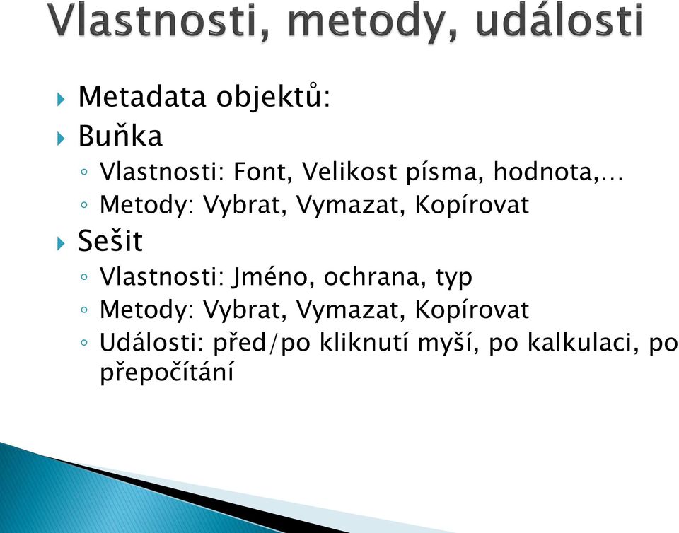 Vlastnosti: Jméno, ochrana, typ Metody: Vybrat, Vymazat,