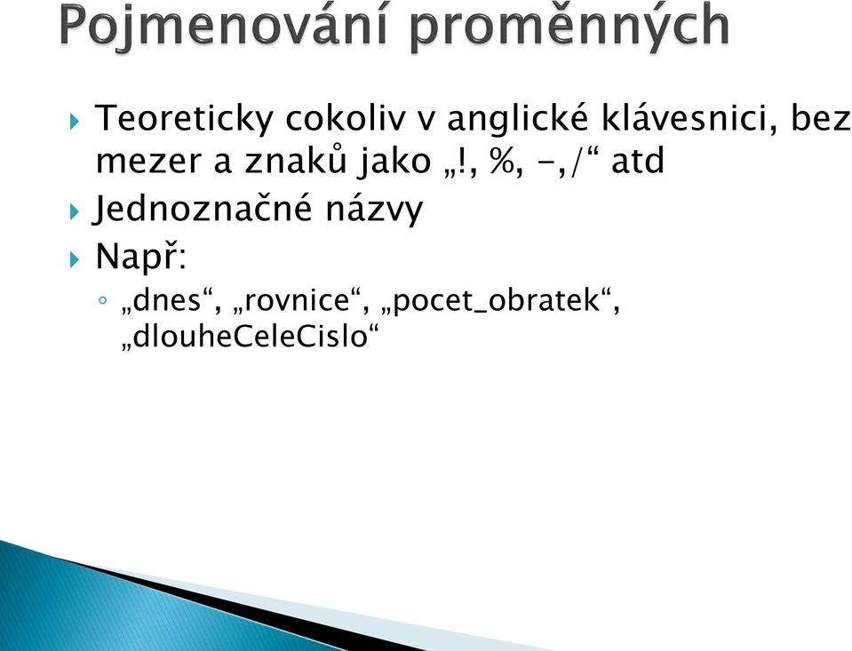 , %, -,/ atd Jednoznačné názvy Např: