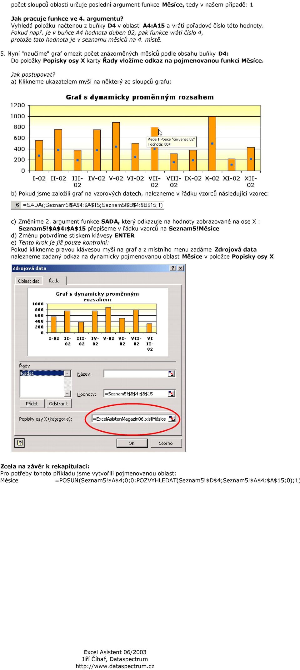 je v buňce A4 hodnota duben 02, pak funkce vrátí číslo 4, protože tato hodnota je v seznamu měsíců na 4. místě. 5.