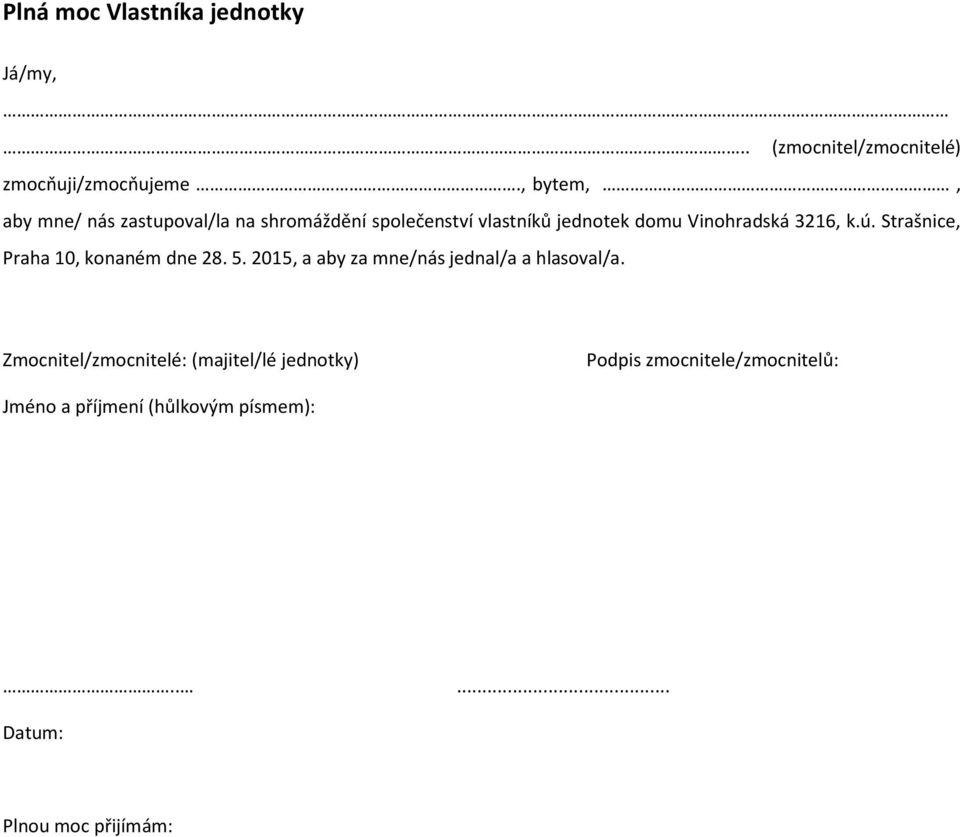 3216, k.ú. Strašnice, Praha 10, konaném dne 28. 5. 2015, a aby za mne/nás jednal/a a hlasoval/a.