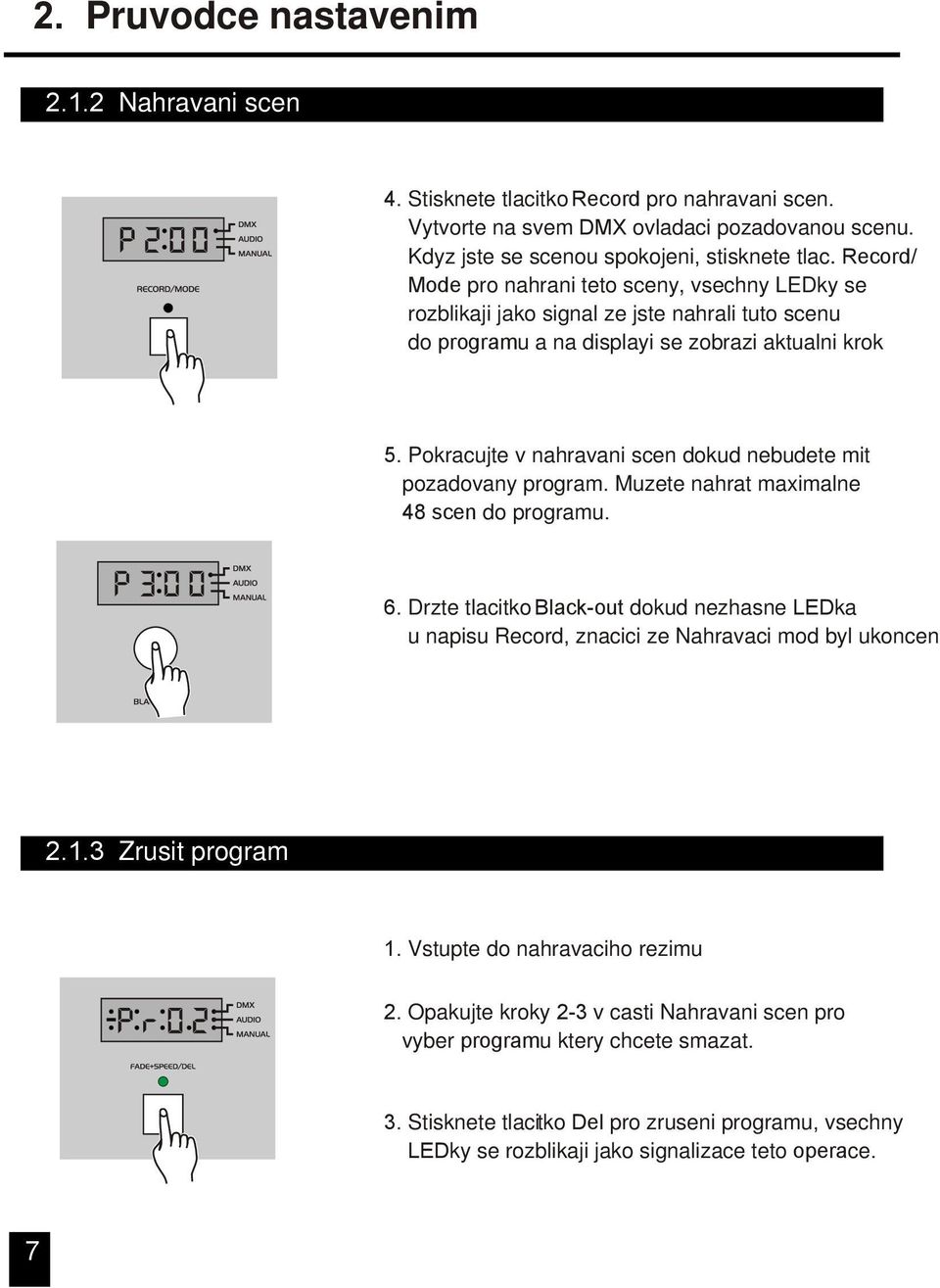 Pokracujte v nahravani scen dokud nebudete mit pozadovany program. Muzete nahrat maximalne 48 scen do programu. p300 6.