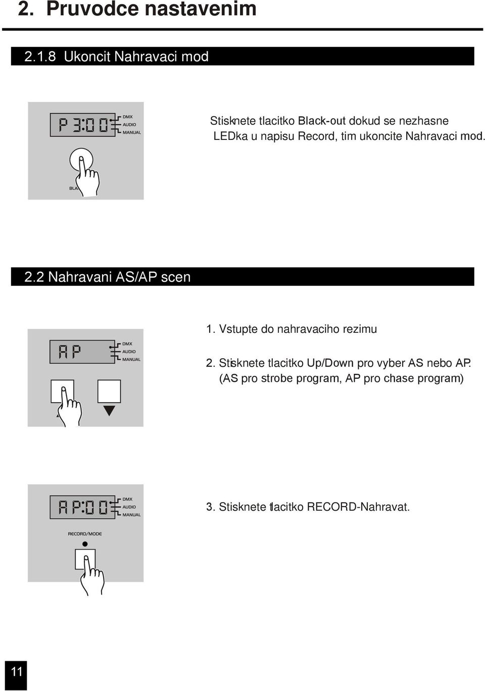 napisu Record, tim ukoncite Nahravaci mod.. Nahravani AS/AP scen ap 1.