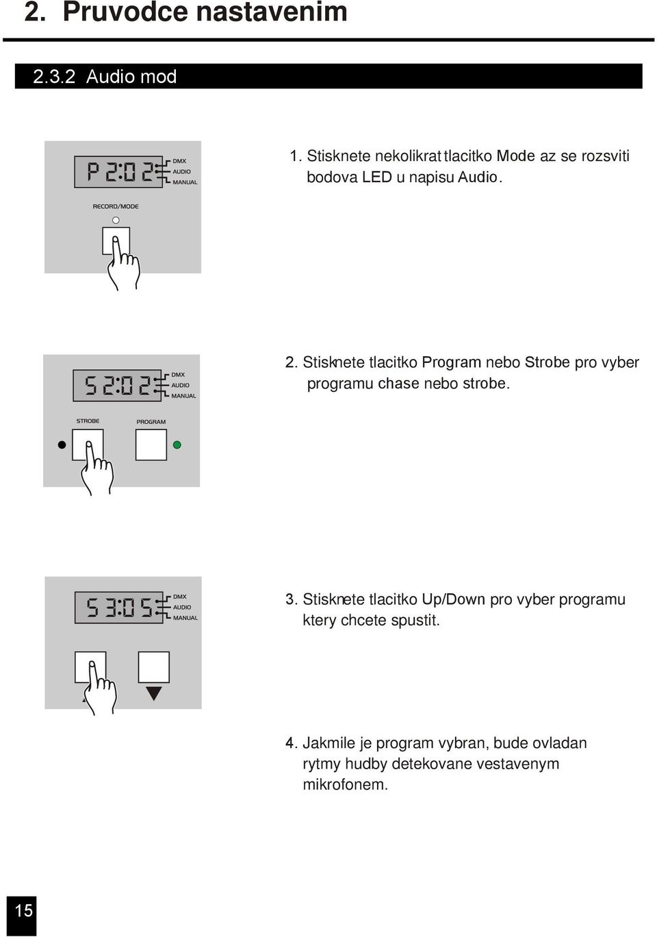 Stisknete tlacitko Program nebo Strobe pro vyber programu chase nebo strobe. s305 3.