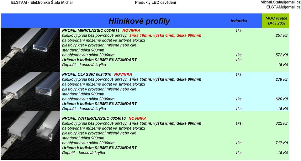 PROFIL CLASSIC 0024010 NOVINKA 1ks hliníkový profil bez povrchové úpravy, šířka 15mm, výška 8mm, délka 900mm 279 Kč na objednání můžeme dodat ve stříbrné eloxáží plastový kryt v provedení mléčné nebo